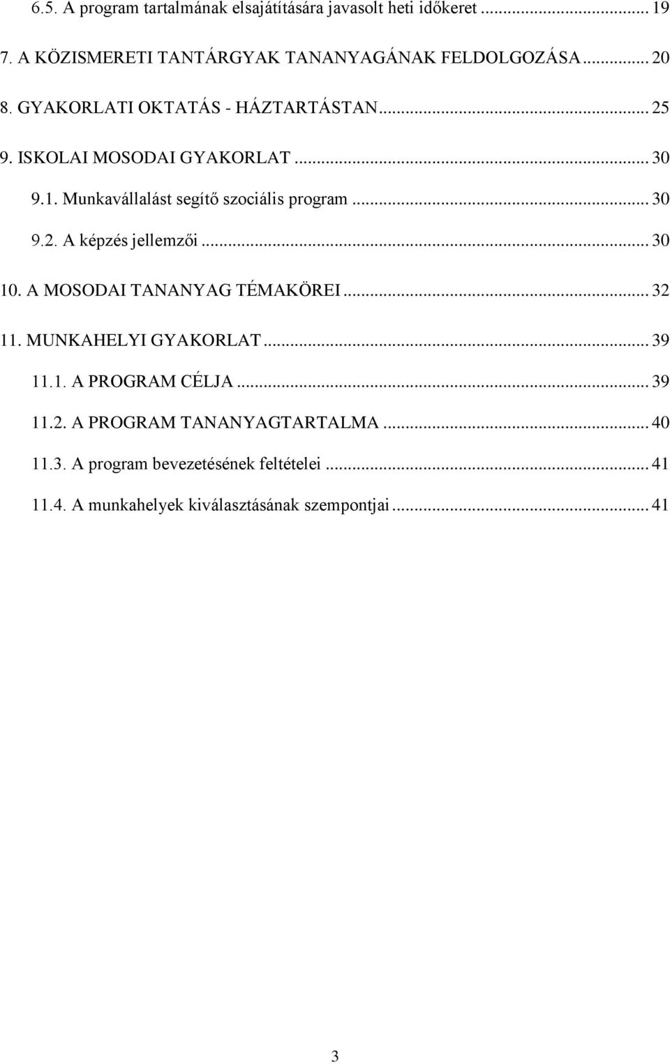 .. 30 10. A MOSODAI TANANYAG TÉMAKÖREI... 32 11. MUNKAHELYI GYAKORLAT... 39 11.1. A PROGRAM CÉLJA... 39 11.2. A PROGRAM TANANYAGTARTALMA.