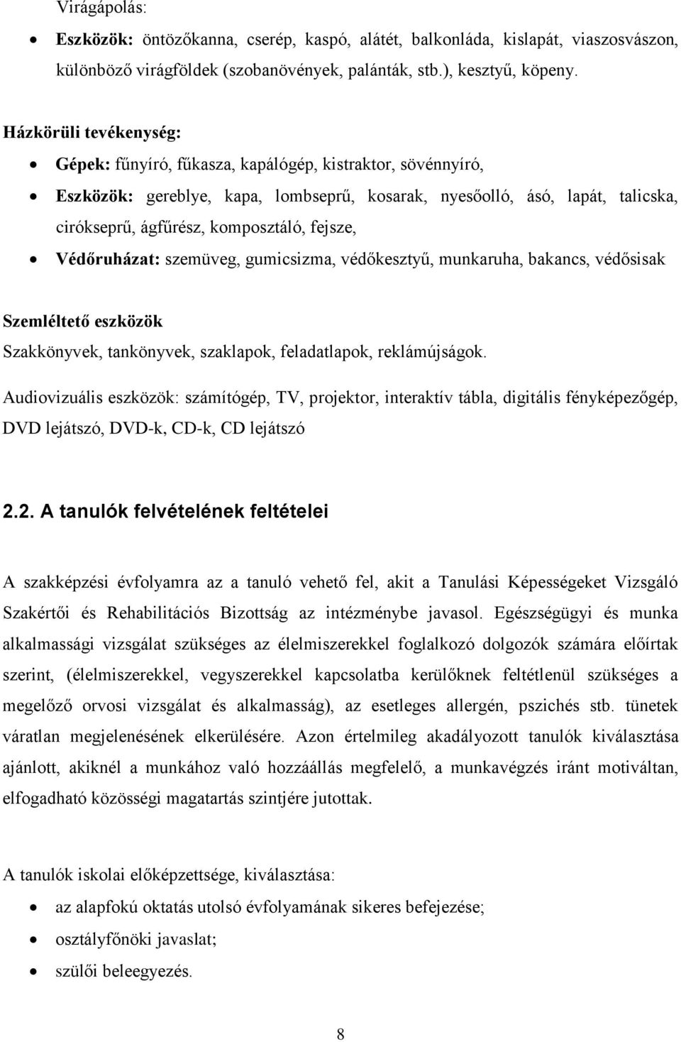 fejsze, Védőruházat: szemüveg, gumicsizma, védőkesztyű, munkaruha, bakancs, védősisak Szemléltető eszközök Szakkönyvek, tankönyvek, szaklapok, feladatlapok, reklámújságok.