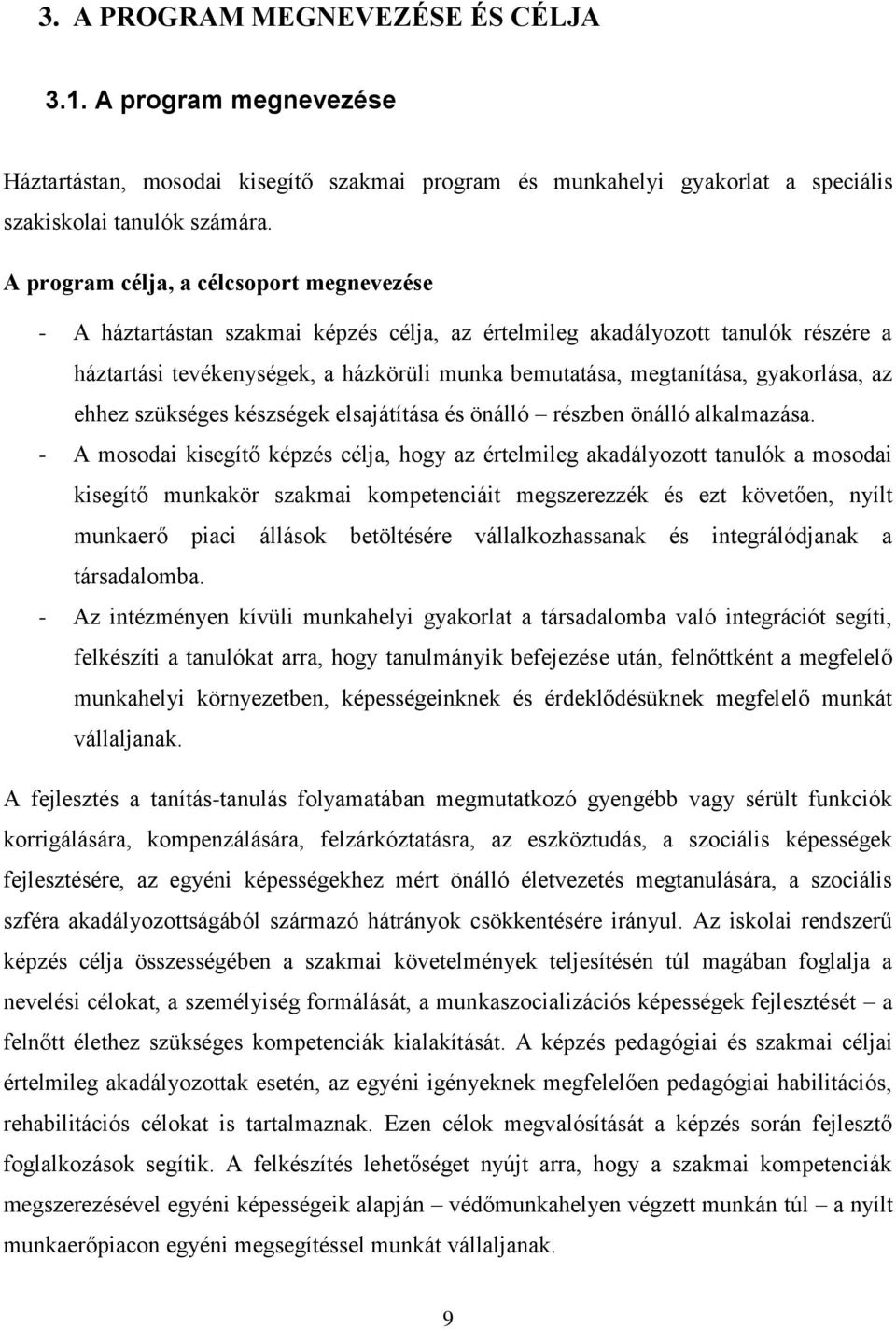 gyakorlása, az ehhez szükséges készségek elsajátítása és önálló részben önálló alkalmazása.