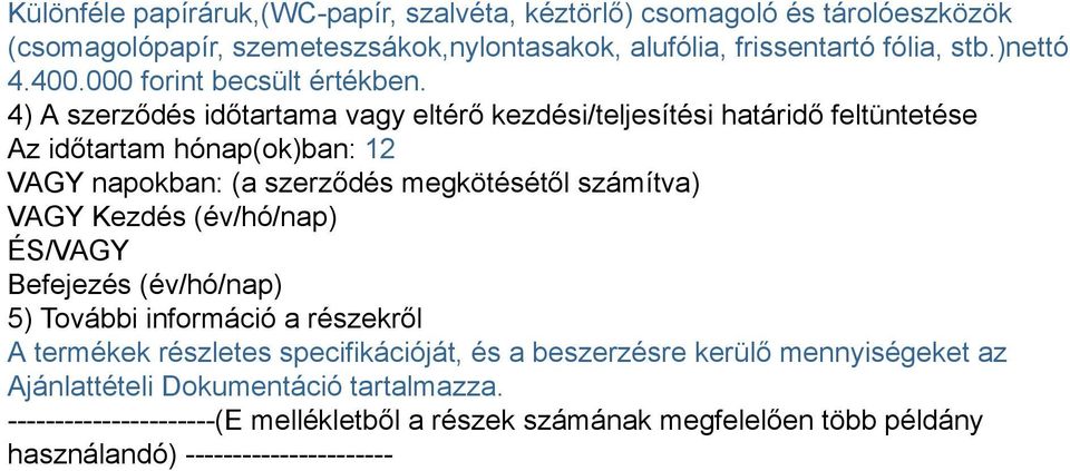 4) A szerződés időtartama vagy eltérő kezdési/teljesítési határidő feltüntetése Az időtartam hónap(ok)ban: 12 VAGY napokban: (a szerződés megkötésétől számítva) VAGY
