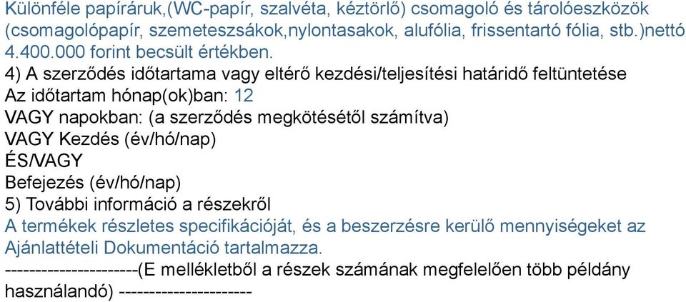 4) A szerződés időtartama vagy eltérő kezdési/teljesítési határidő feltüntetése Az időtartam hónap(ok)ban: 12 VAGY napokban: (a szerződés megkötésétől számítva) VAGY