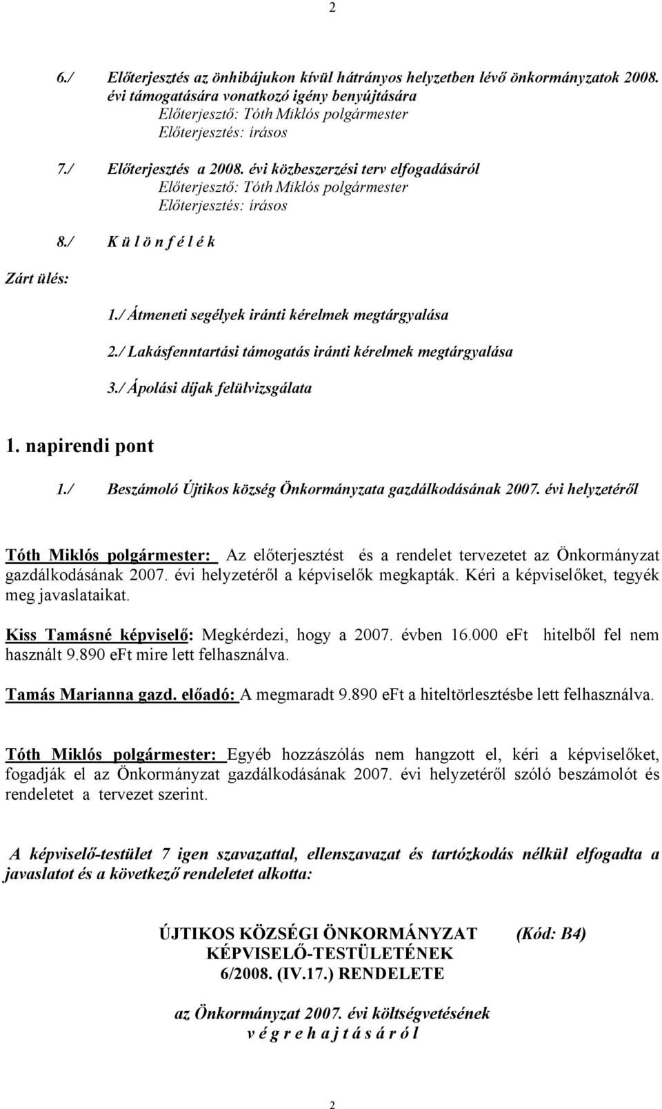 évi közbeszerzési terv elfogadásáról Előterjesztő: Tóth Miklós polgármester Előterjesztés: írásos 8./ K ü l ö n f é l é k 1./ Átmeneti segélyek iránti kérelmek megtárgyalása 2.