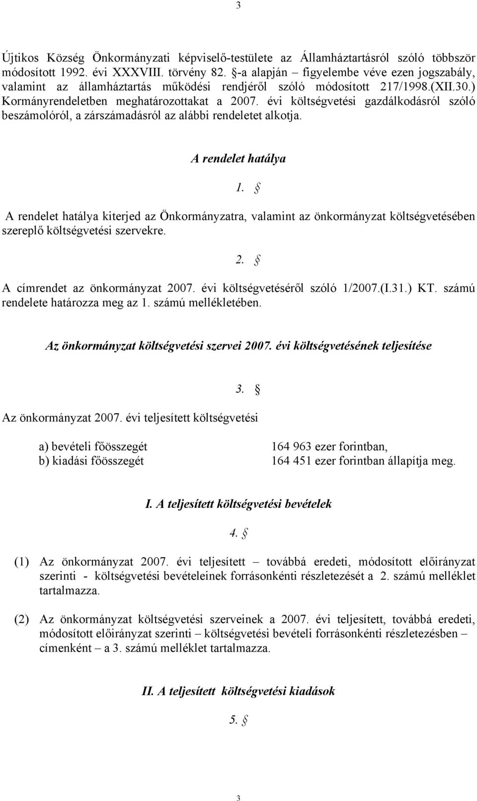 évi költségvetési gazdálkodásról szóló beszámolóról, a zárszámadásról az alábbi rendeletet alkotja. A rendelet hatálya 1.