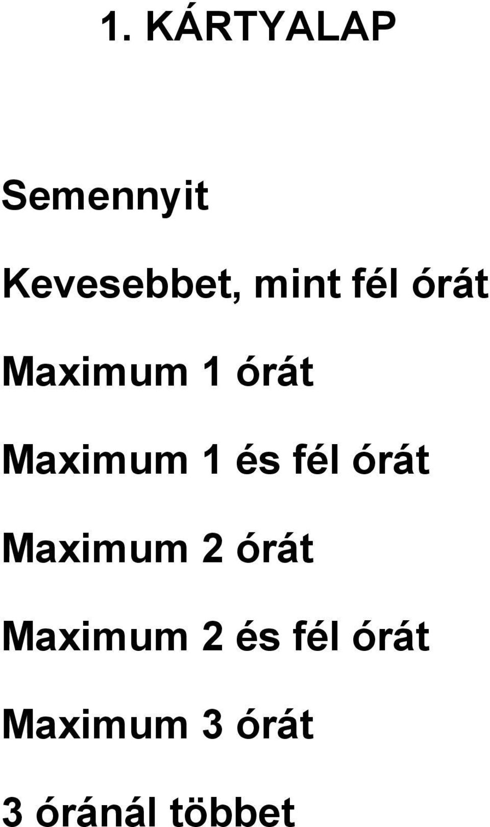 és fél órát Maximum 2 órát Maximum 2