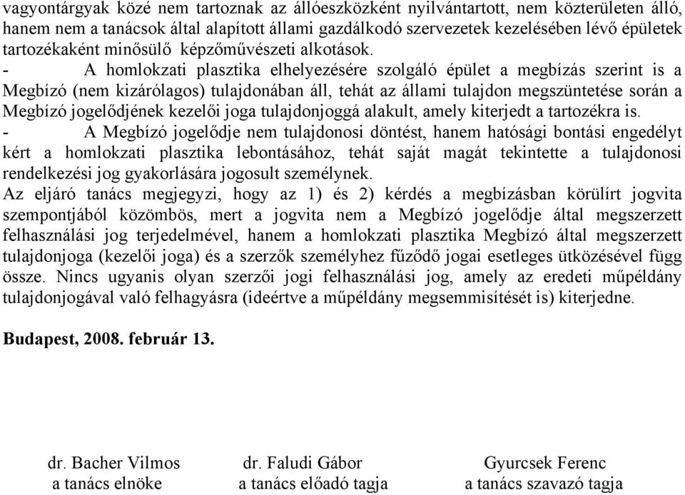 - A homlokzati plasztika elhelyezésére szolgáló épület a megbízás szerint is a Megbízó (nem kizárólagos) tulajdonában áll, tehát az állami tulajdon megszüntetése során a Megbízó jogelődjének kezelői