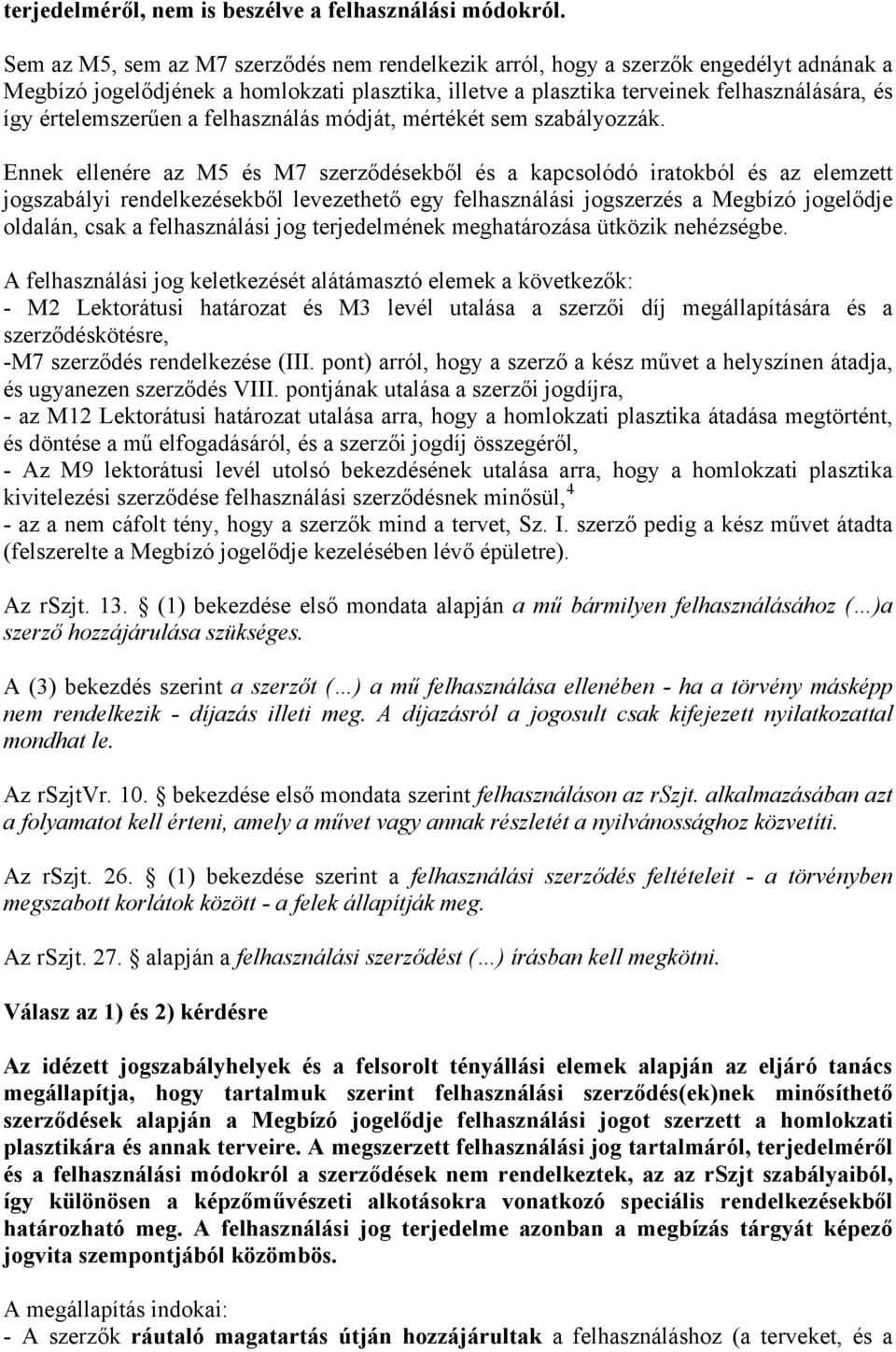 értelemszerűen a felhasználás módját, mértékét sem szabályozzák.