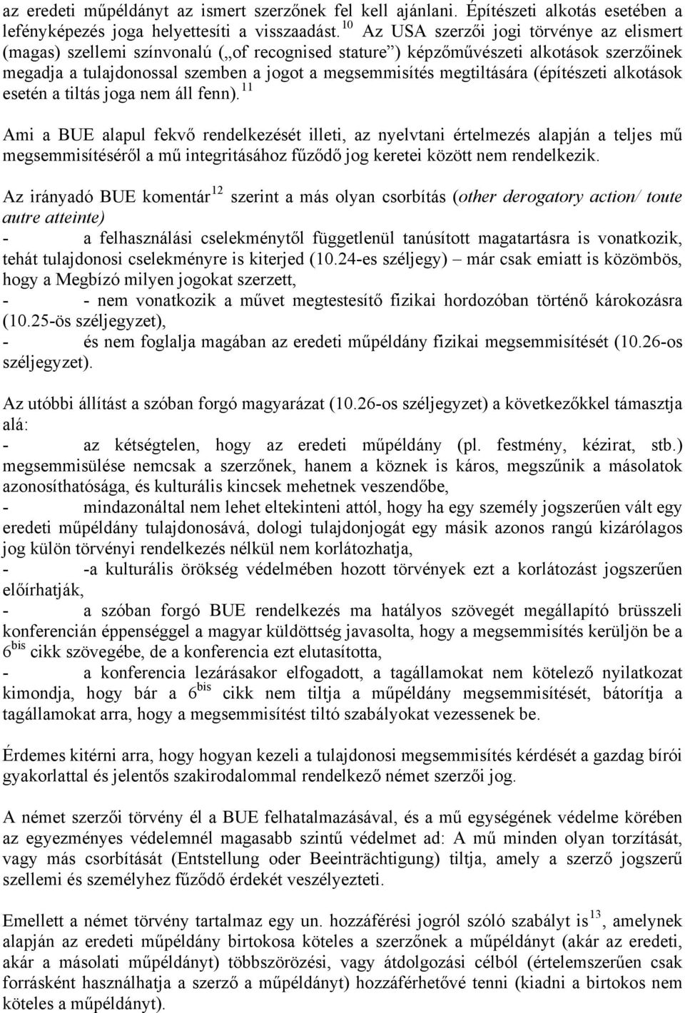 megtiltására (építészeti alkotások esetén a tiltás joga nem áll fenn).