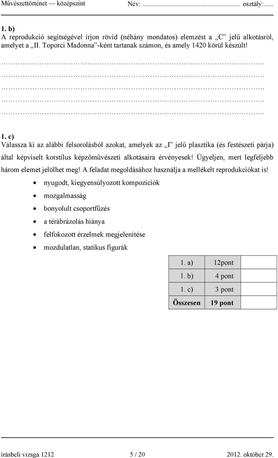 c) Válassza ki az alábbi felsorolásból azokat, amelyek az I jelű plasztika (és festészeti párja) által képviselt korstílus képzőművészeti alkotásaira érvényesek!