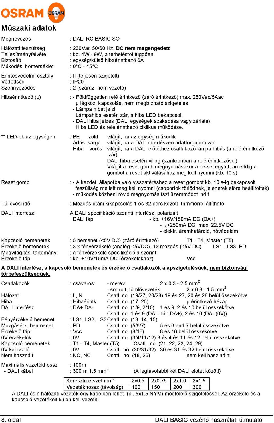 IP20 : 2 (száraz, nem vezető) : - Földfüggetlen relé érintkező (záró érintkező) max.