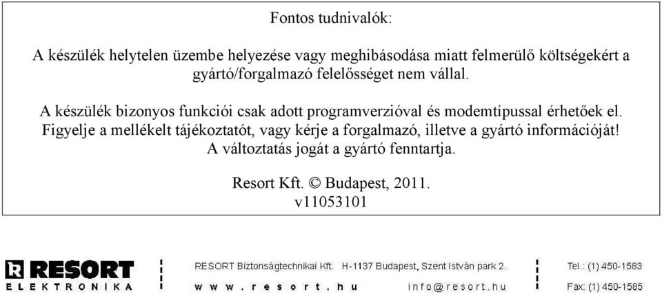 A készülék bizonyos funkciói csak adott programverzióval és modemtípussal érhetőek el.