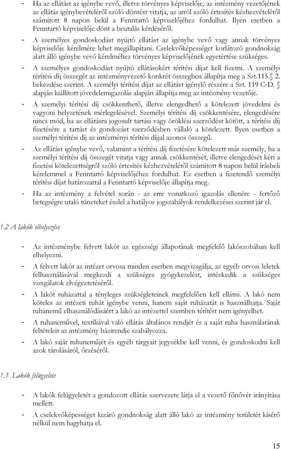 - A személyes gondoskodást nyújtó ellátást az igénybe vevı vagy annak törvényes képviselıje kérelmére lehet megállapítani.