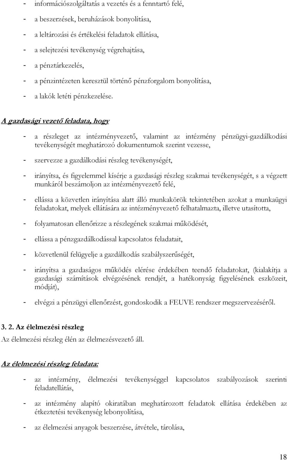 A gazdasági vezetı feladata, hogy - a részleget az intézményvezetı, valamint az intézmény pénzügyi-gazdálkodási tevékenységét meghatározó dokumentumok szerint vezesse, - szervezze a gazdálkodási