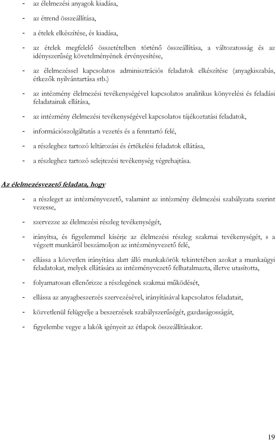 ) - az intézmény élelmezési tevékenységével kapcsolatos analitikus könyvelési és feladási feladatainak ellátása, - az intézmény élelmezési tevékenységével kapcsolatos tájékoztatási feladatok, -