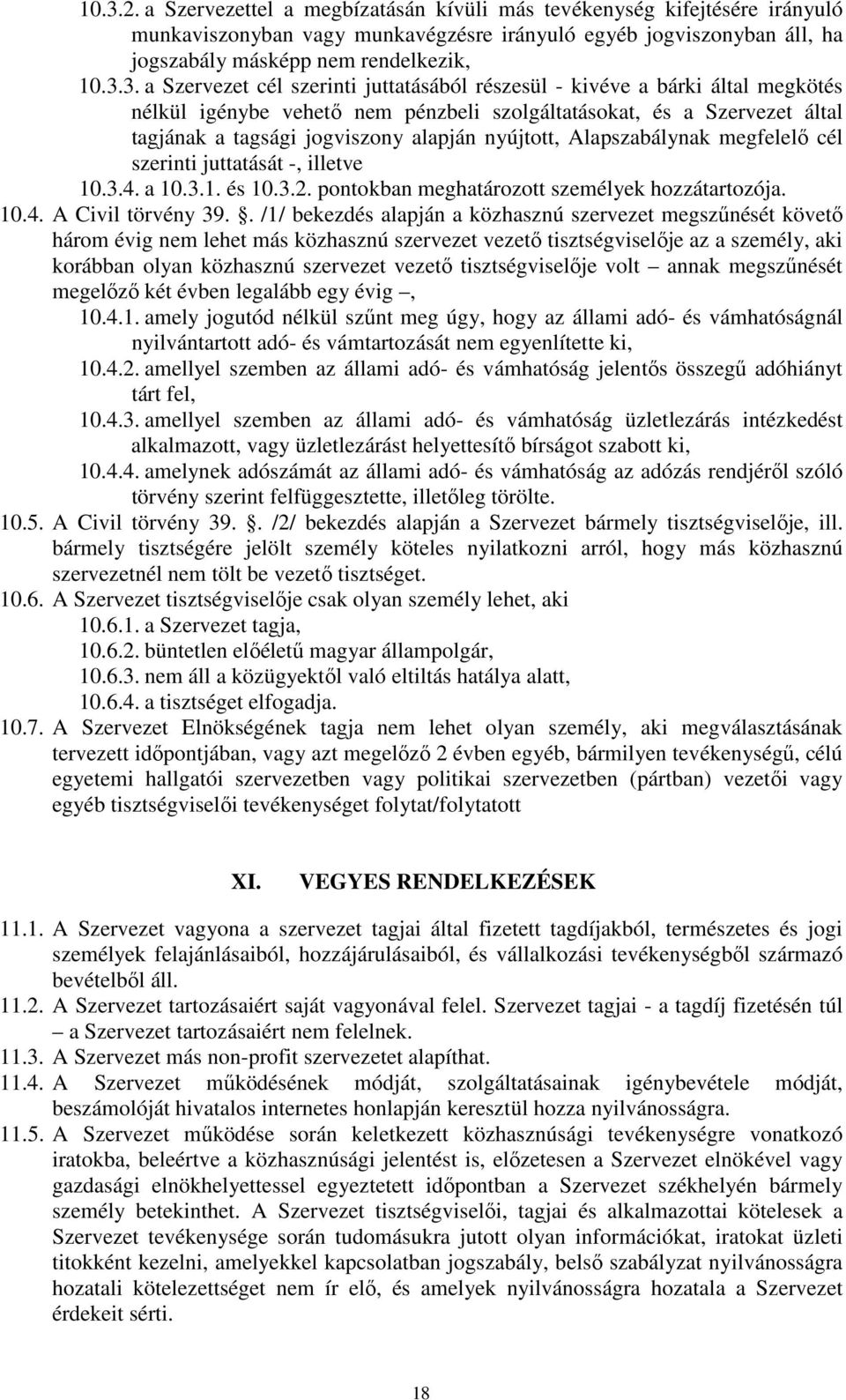 Alapszabálynak megfelelő cél szerinti juttatását -, illetve 10.3.4. a 10.3.1. és 10.3.2. pontokban meghatározott személyek hozzátartozója. 10.4. A Civil törvény 39.