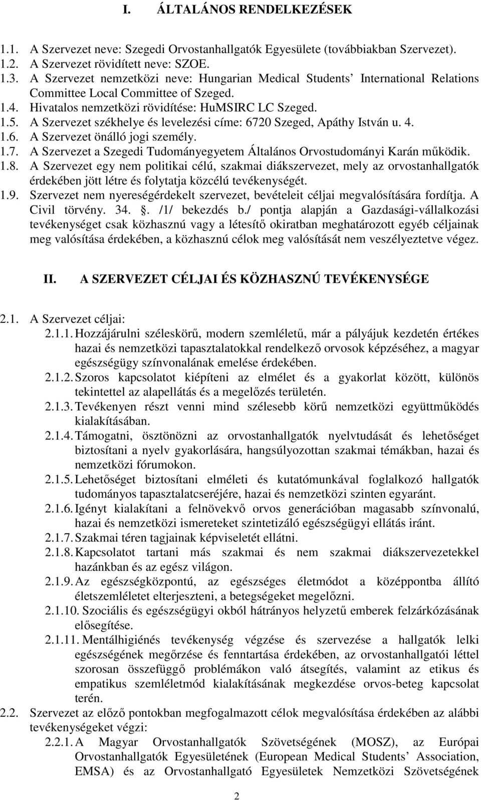 A Szervezet székhelye és levelezési címe: 6720 Szeged, Apáthy István u. 4. 1.6. A Szervezet önálló jogi személy. 1.7. A Szervezet a Szegedi Tudományegyetem Általános Orvostudományi Karán működik. 1.8.