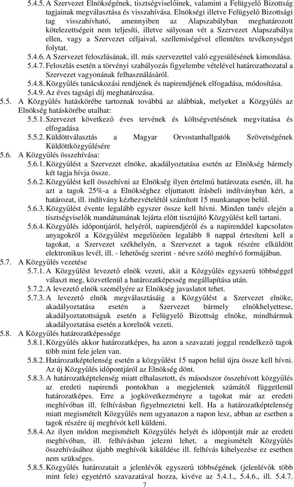 Szervezet céljaival, szellemiségével ellentétes tevékenységet folytat. 5.4.6. A Szervezet feloszlásának, ill. más szervezettel való egyesülésének kimondása. 5.4.7.