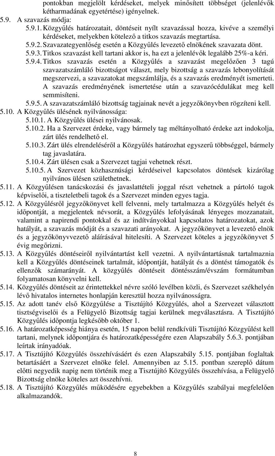 Szavazategyenlőség esetén a Közgyűlés levezető elnökének szavazata dönt. 5.9.3. Titkos szavazást kell tartani akkor is, ha ezt a jelenlévők legalább 25%-a kéri. 5.9.4.