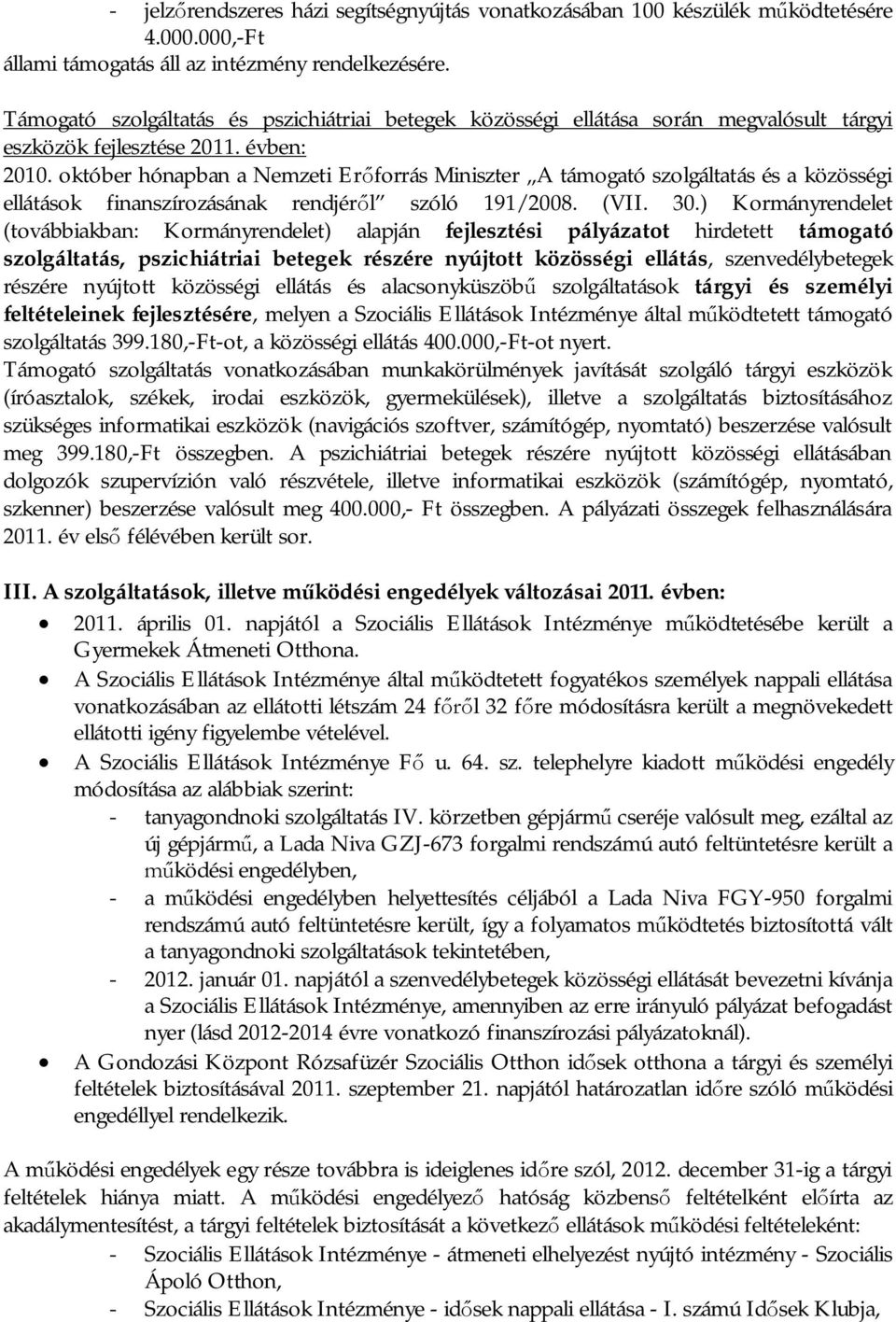 október hónapban a Nemzeti Er forrás Miniszter A támogató szolgáltatás és a közösségi ellátások finanszírozásának rendjér l szóló 191/2008. (VII. 30.