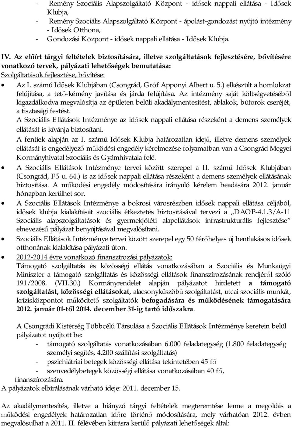 Az el írt tárgyi feltételek biztosítására, illetve szolgáltatások fejlesztésére, b vítésére vonatkozó tervek, pályázati lehet ségek bemutatása: Szolgáltatások fejlesztése, b vítése: Az I.