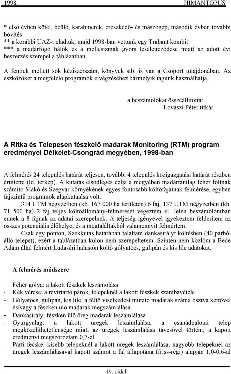 Az eszközöket a megfelelő programok elvégzéséhez bármelyik tagunk használhatja.
