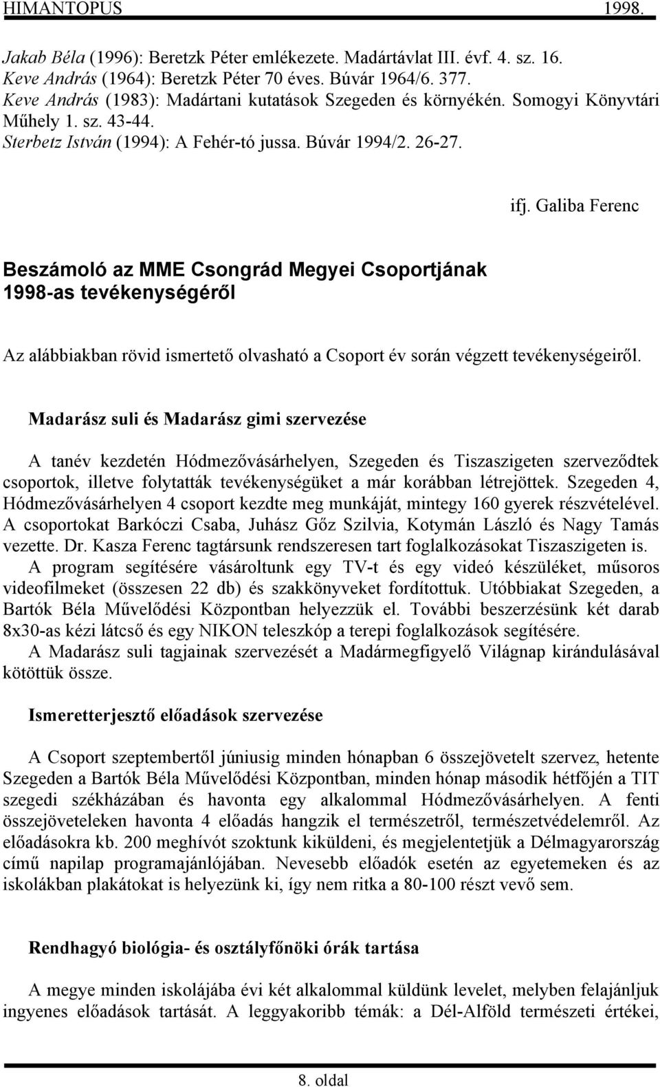 Galiba Ferenc Beszámoló az MME Csongrád Megyei Csoportjának 1998-as tevékenységéről Az alábbiakban rövid ismertető olvasható a Csoport év során végzett tevékenységeiről.