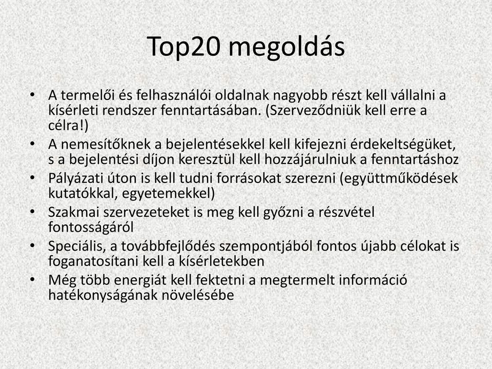 kell tudni forrásokat szerezni (együttműködések kutatókkal, egyetemekkel) Szakmai szervezeteket is meg kell győzni a részvétel fontosságáról Speciális, a