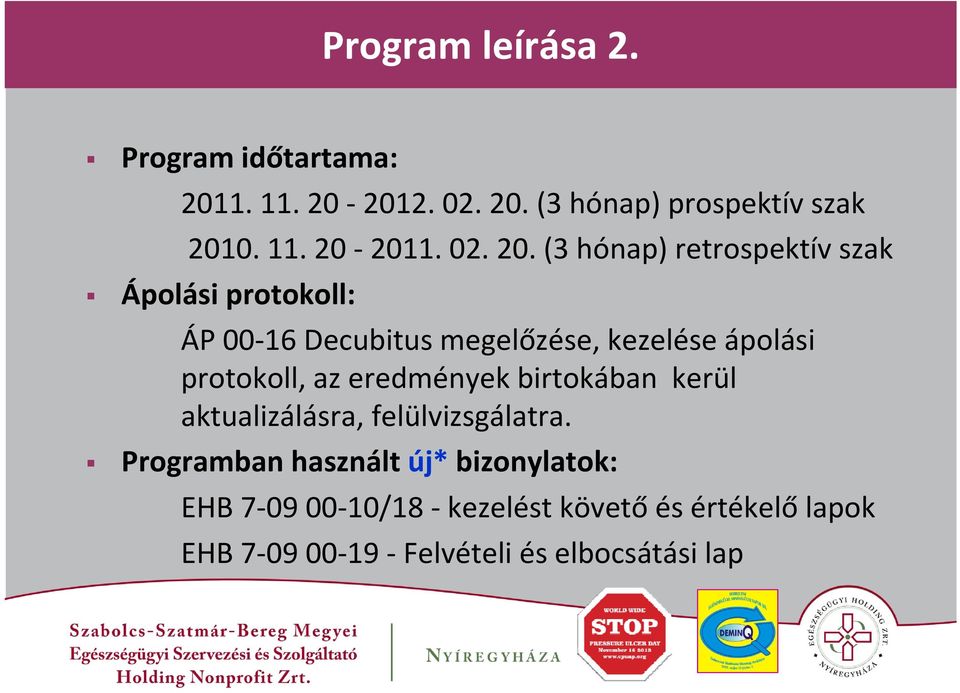 (3 hónap) retrospektív szak Ápolási protokoll: ÁP 00 16 Decubitus megelőzése, kezelése ápolási protokoll,