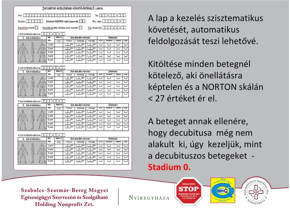 Kitöltése minden betegnél kötelező, aki önellátásra képtelen és a NORTON
