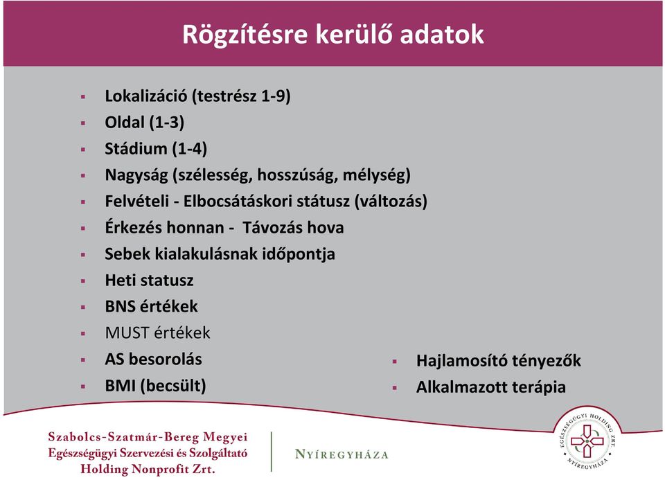 (változás) Érkezés honnan Távozás hova Sebek kialakulásnak időpontja Heti statusz