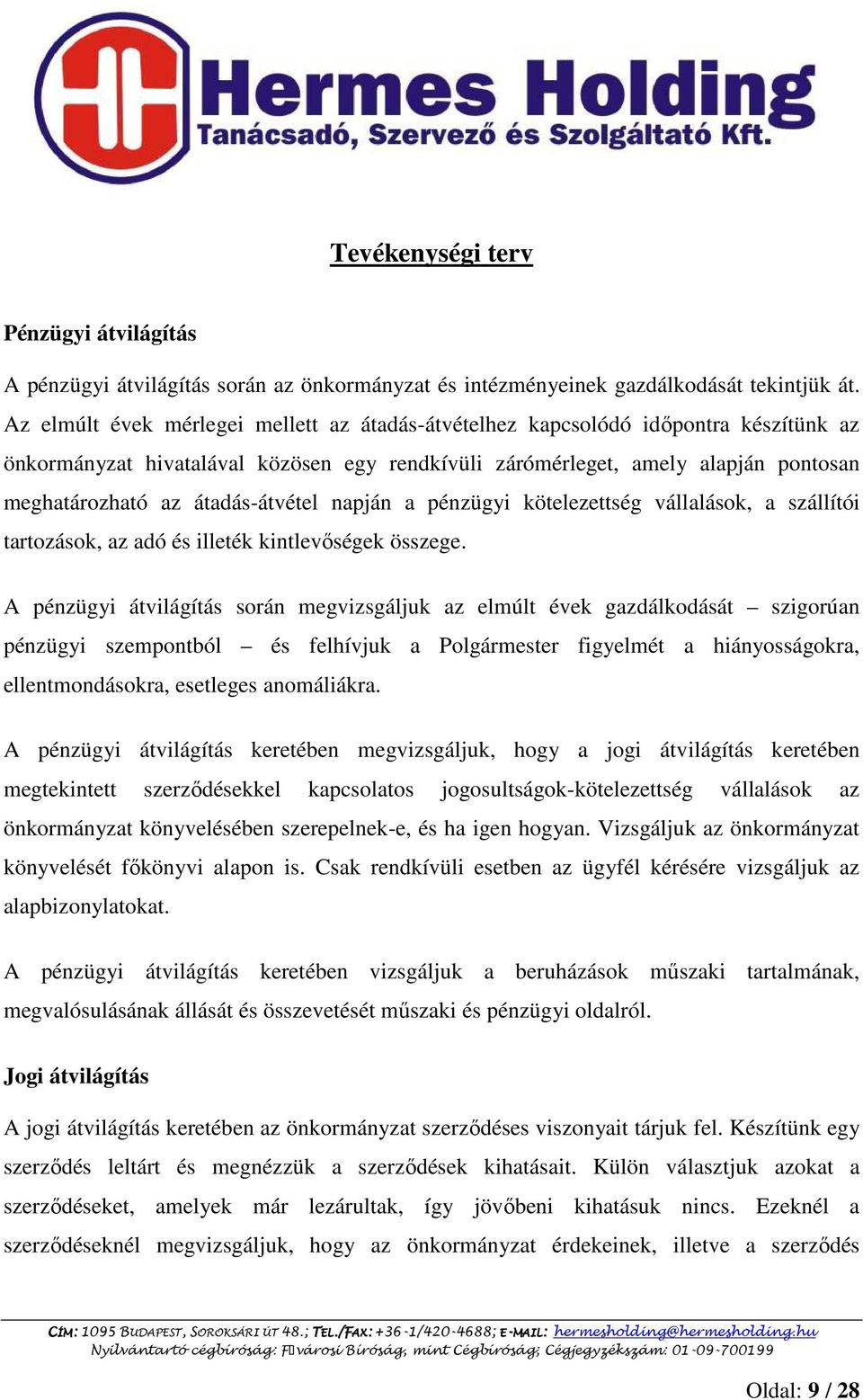 átadás-átvétel napján a pénzügyi kötelezettség vállalások, a szállítói tartozások, az adó és illeték kintlevıségek összege.