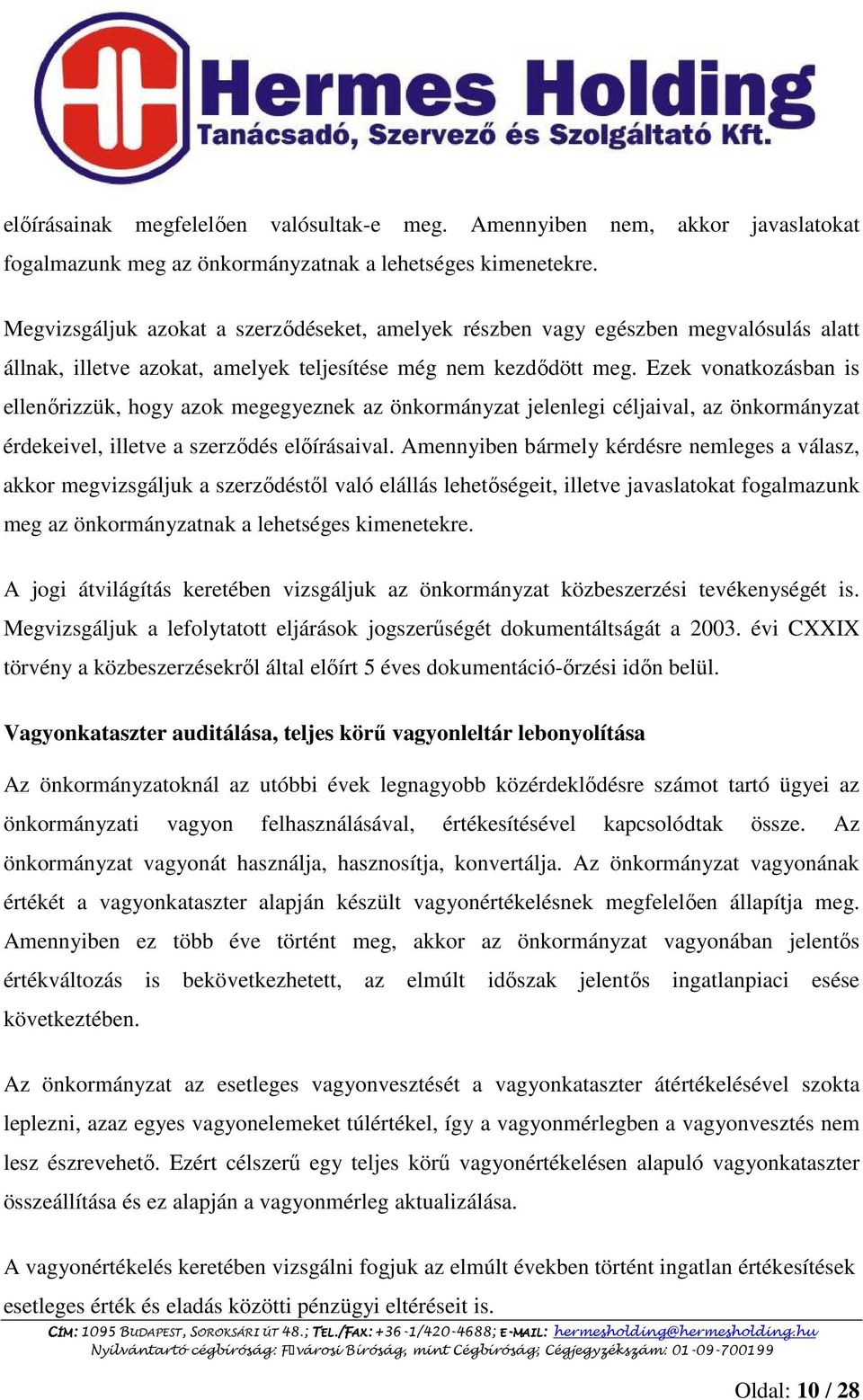 Ezek vonatkozásban is ellenırizzük, hogy azok megegyeznek az önkormányzat jelenlegi céljaival, az önkormányzat érdekeivel, illetve a szerzıdés elıírásaival.