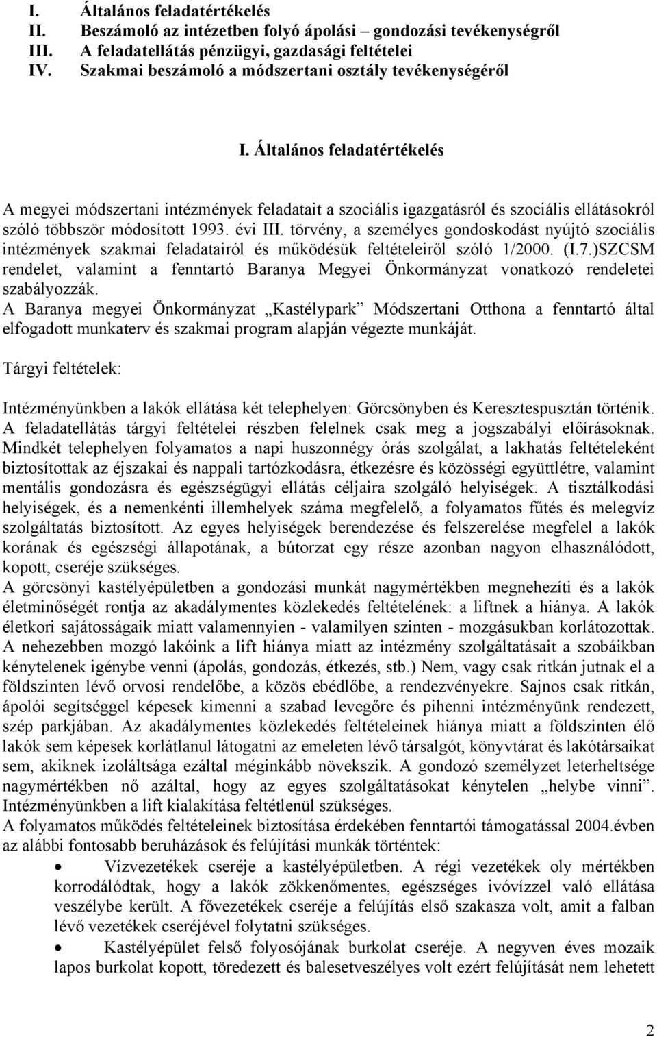 Általános feladatértékelés A megyei módszertani intézmények feladatait a szociális igazgatásról és szociális ellátásokról szóló többször módosított 1993. évi III.