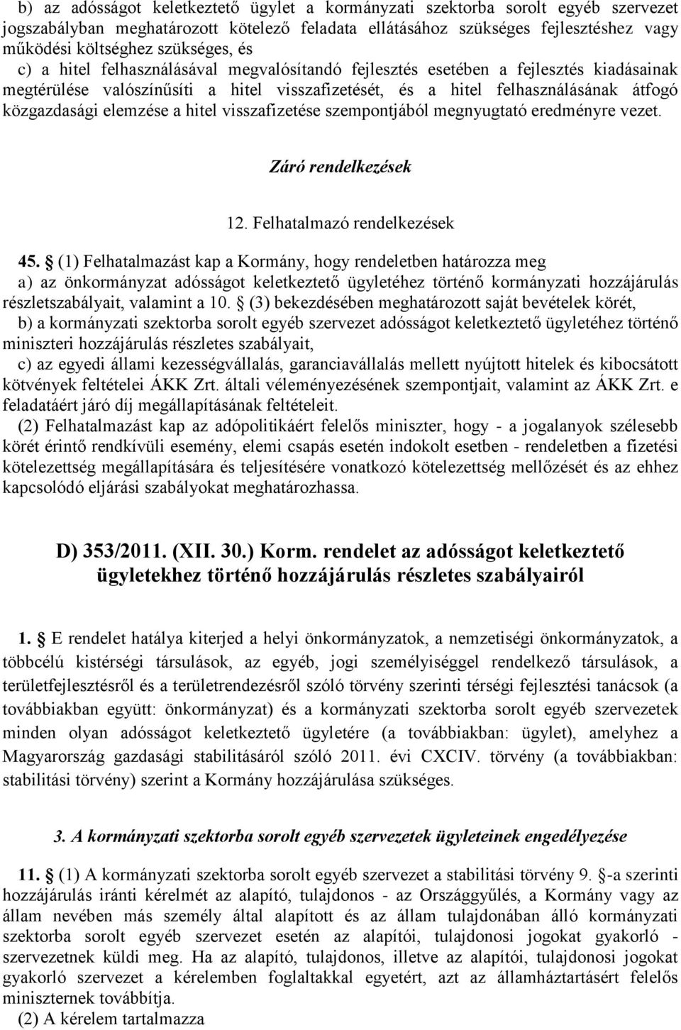 közgazdasági elemzése a hitel visszafizetése szempontjából megnyugtató eredményre vezet. Záró rendelkezések 12. Felhatalmazó rendelkezések 45.