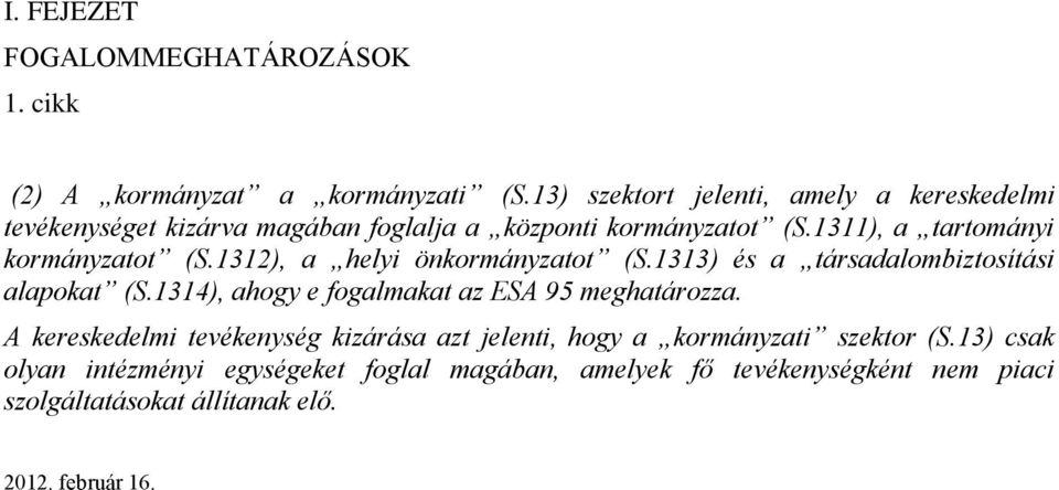 1311), a tartományi kormányzatot (S.1312), a helyi önkormányzatot (S.1313) és a társadalombiztosítási alapokat (S.