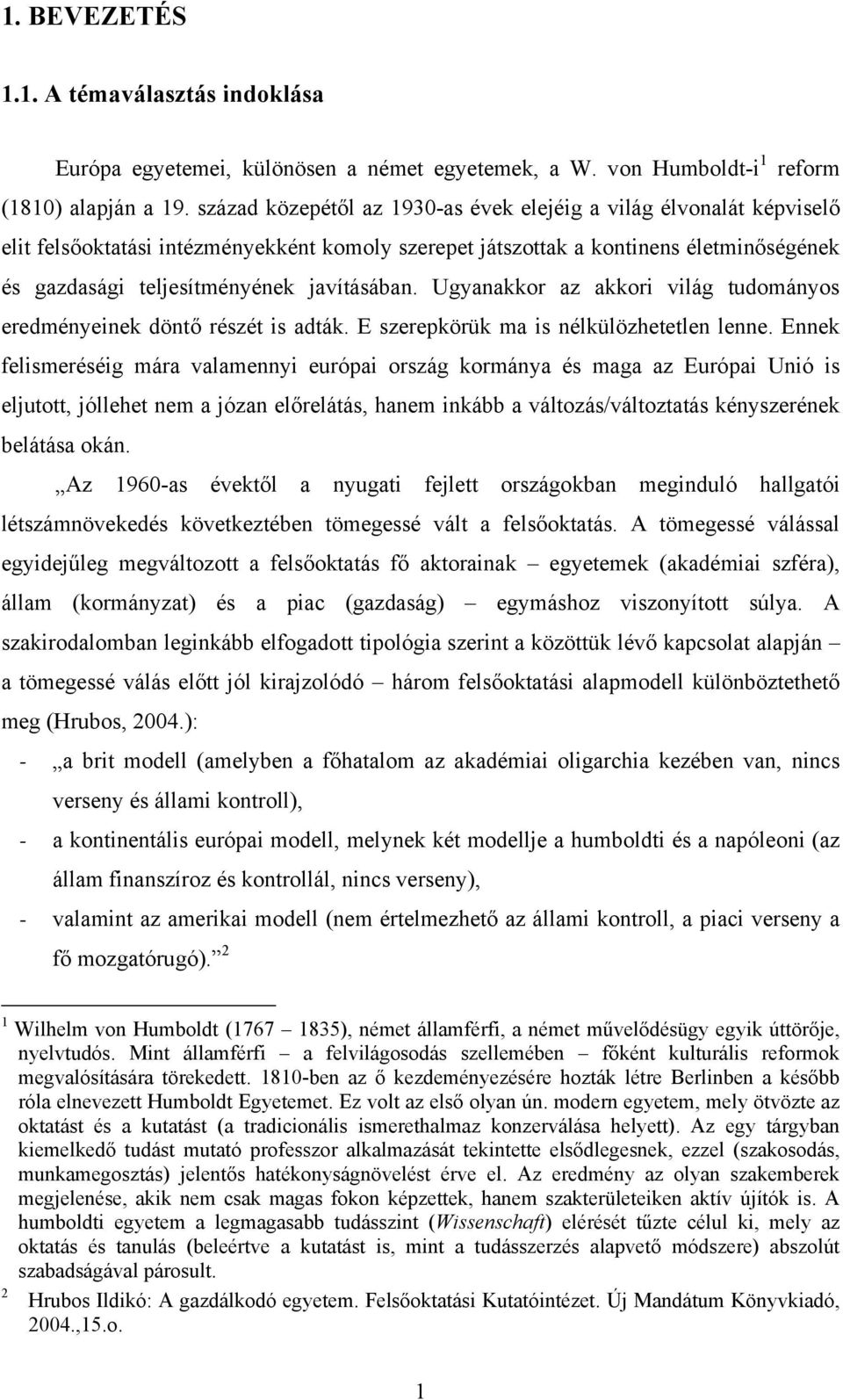 javításában. Ugyanakkor az akkori világ tudományos eredményeinek döntő részét is adták. E szerepkörük ma is nélkülözhetetlen lenne.