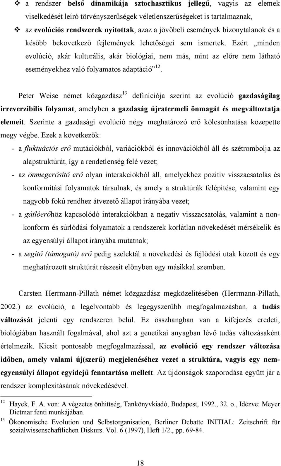 Ezért minden evolúció, akár kulturális, akár biológiai, nem más, mint az előre nem látható eseményekhez való folyamatos adaptáció 12.