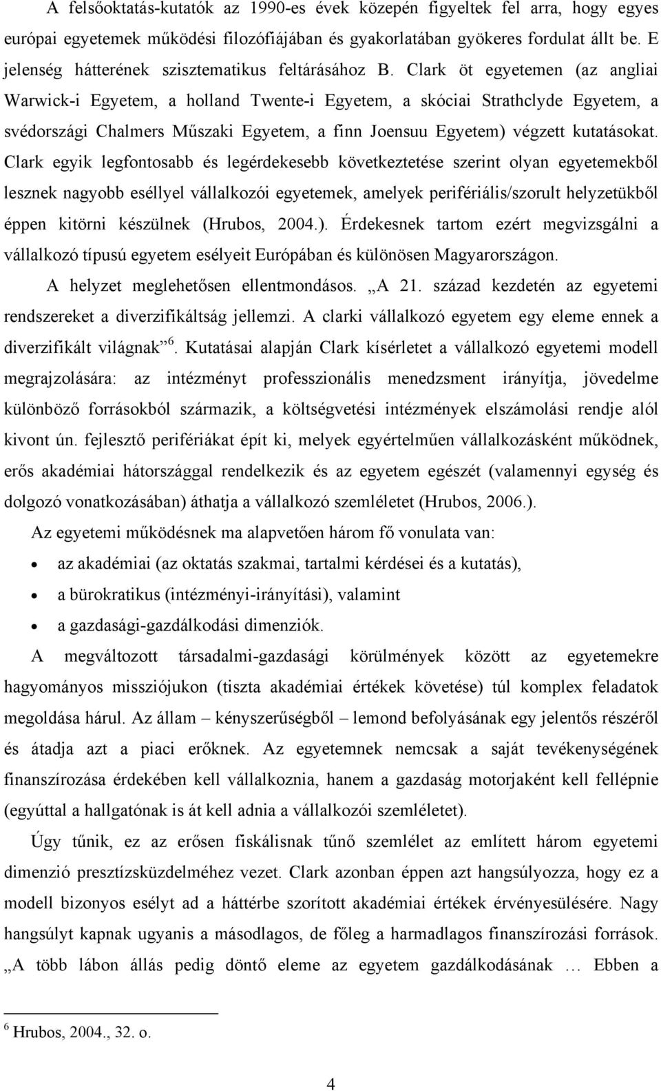 Clark öt egyetemen (az angliai Warwick-i Egyetem, a holland Twente-i Egyetem, a skóciai Strathclyde Egyetem, a svédországi Chalmers Műszaki Egyetem, a finn Joensuu Egyetem) végzett kutatásokat.