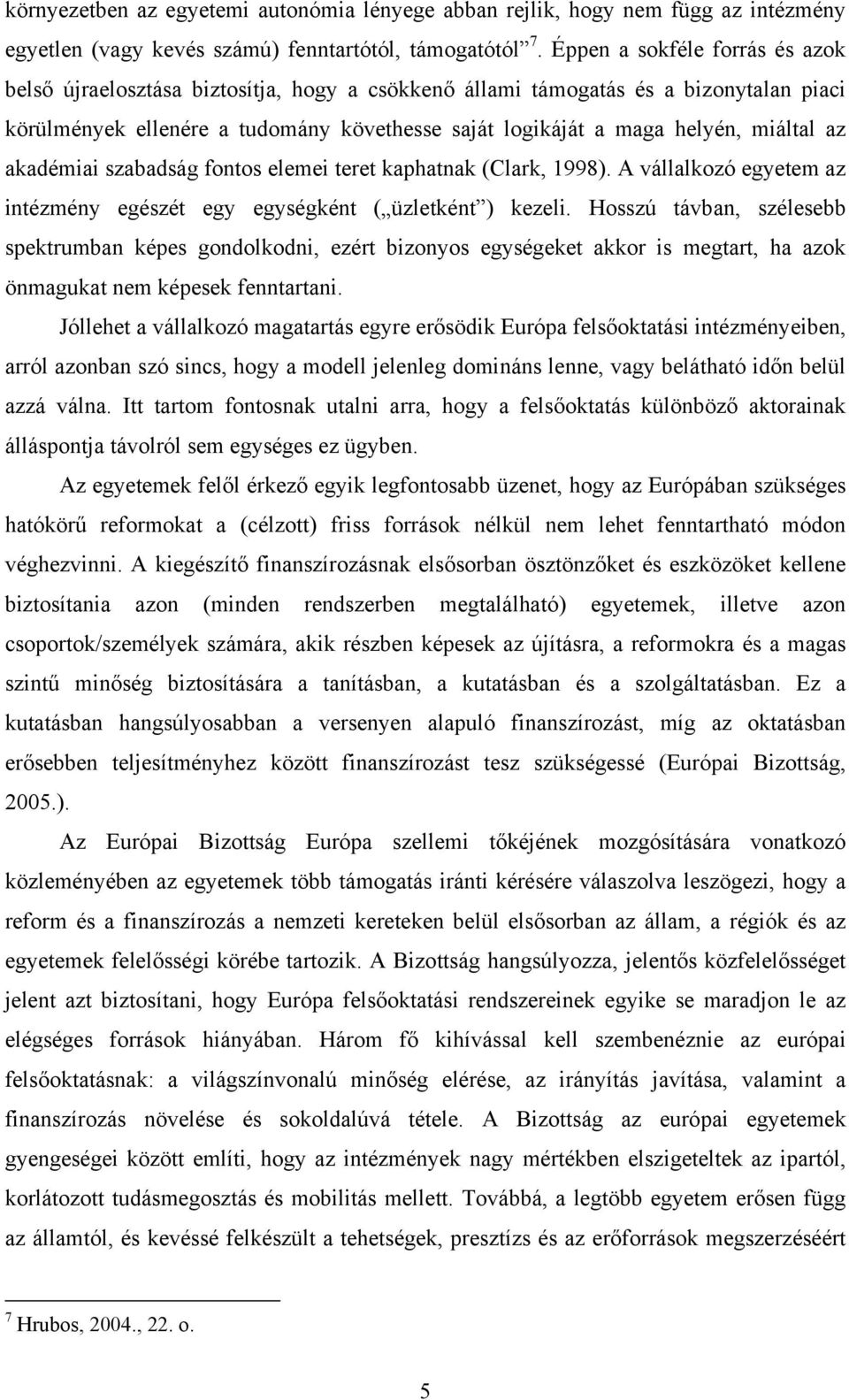 miáltal az akadémiai szabadság fontos elemei teret kaphatnak (Clark, 1998). A vállalkozó egyetem az intézmény egészét egy egységként ( üzletként ) kezeli.