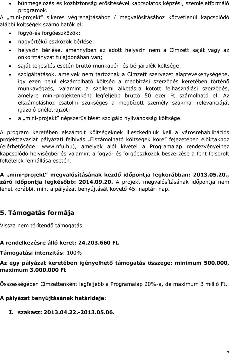 adott helyszín nem a Címzett saját vagy az önkormányzat tulajdonában van; saját teljesítés esetén bruttó munkabér- és bérjárulék költsége; szolgáltatások, amelyek nem tartoznak a Címzett szervezet