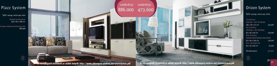 400 TV szekrény: OZB-180 + D07 OZHB-180 180 x 60 x 57 cm 143.000 Fali szekrény: OZHB-90 + D07 OZHB-90 90 x 40 x 90 cm 139.