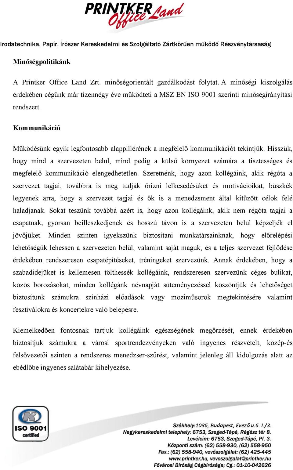 Kommunikáció Működésünk egyik legfontosabb alappillérének a megfelelő kommunikációt tekintjük.