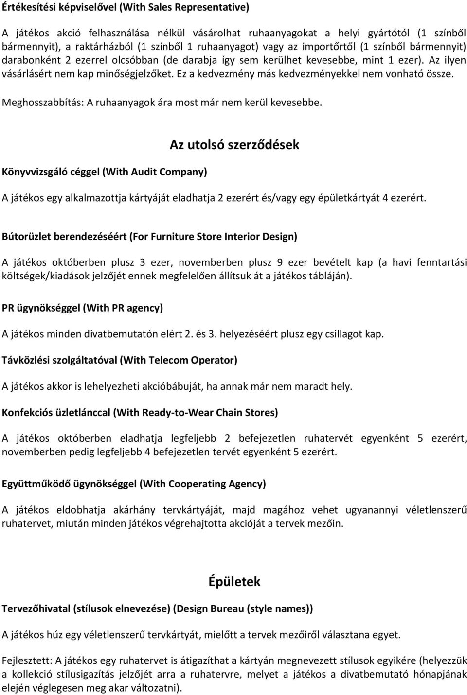 Ez a kedvezmény más kedvezményekkel nem vonható össze. Meghosszabbítás: A ruhaanyagok ára most már nem kerül kevesebbe.