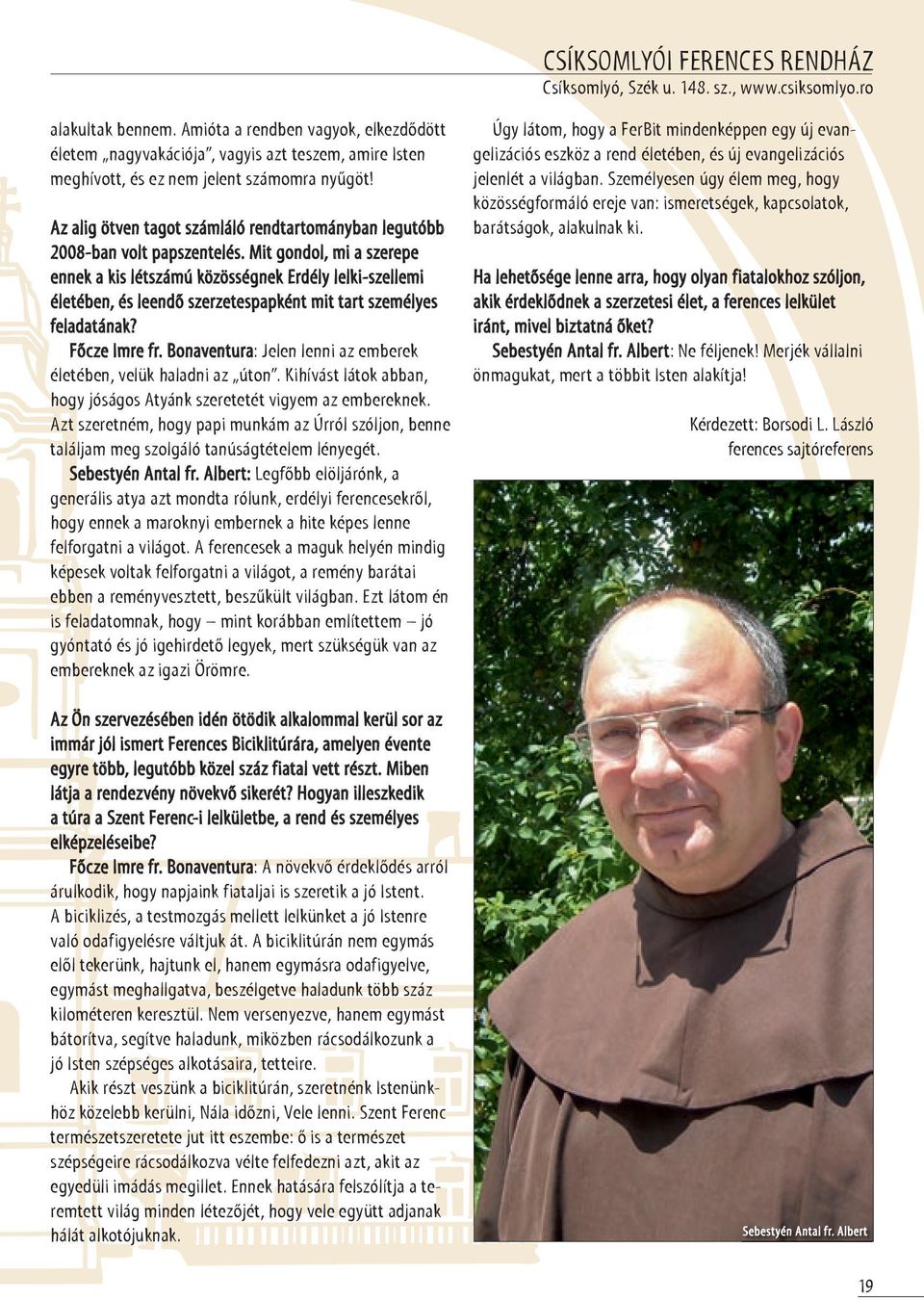 Az alig ötven tagot számláló rendtartományban legutóbb 2008-ban volt papszentelés.