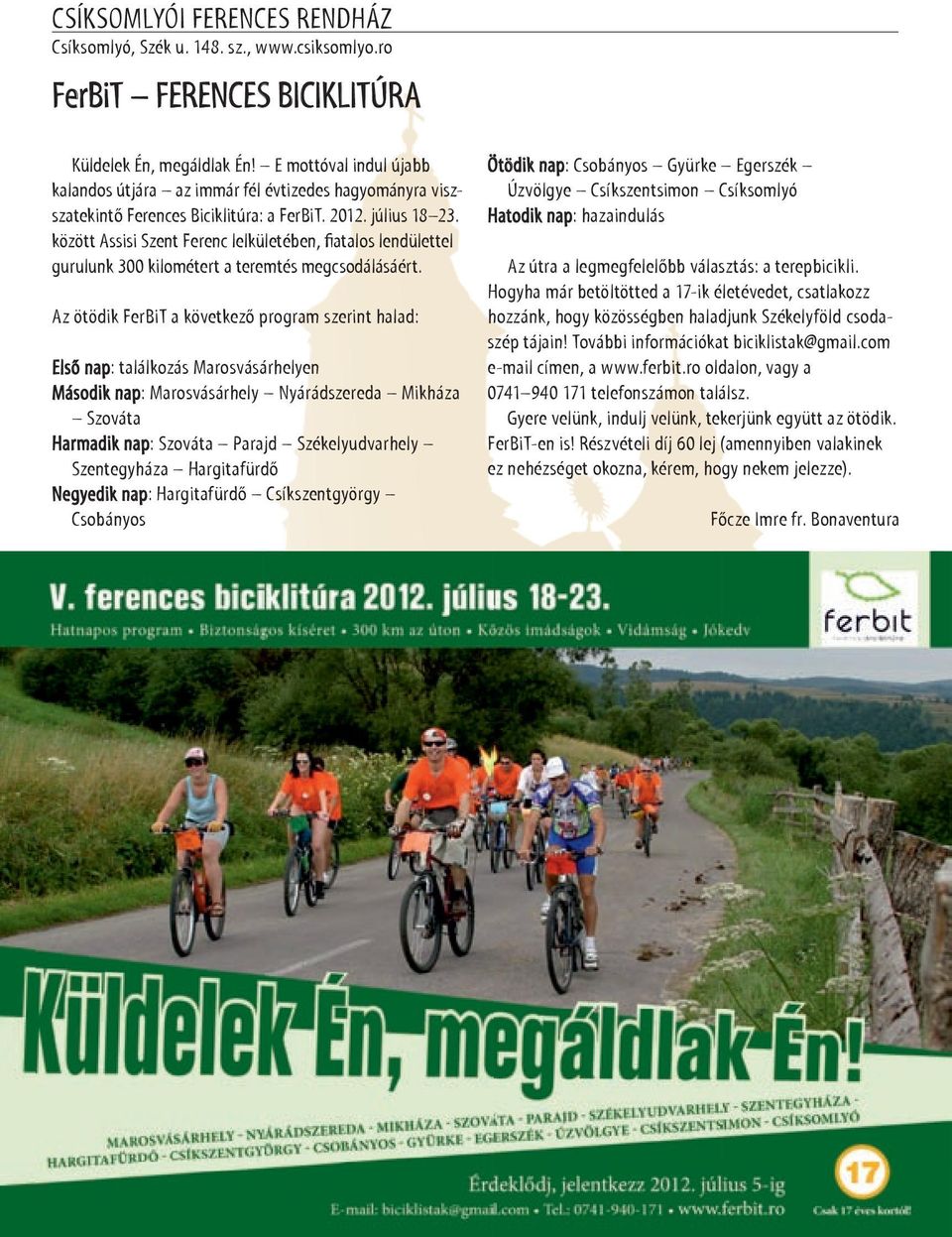 között Assisi Szent Ferenc lelkületében, fiatalos lendülettel gurulunk 300 kilométert a teremtés megcsodálásáért.