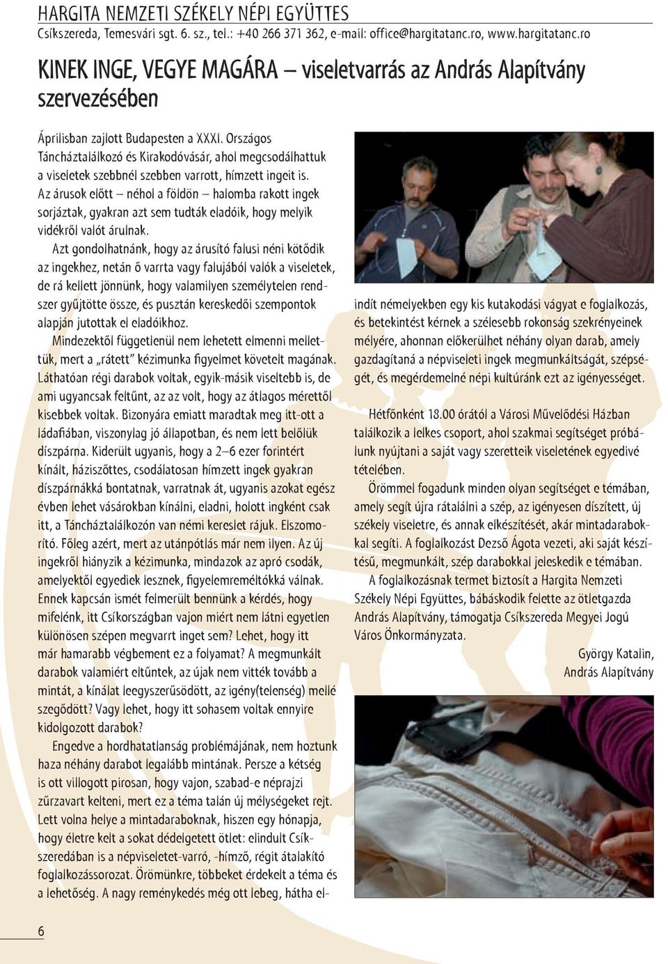 Országos Táncháztalálkozó és Kirakodóvásár, ahol megcsodálhattuk a viseletek szebbnél szebben varrott, hímzett ingeit is.