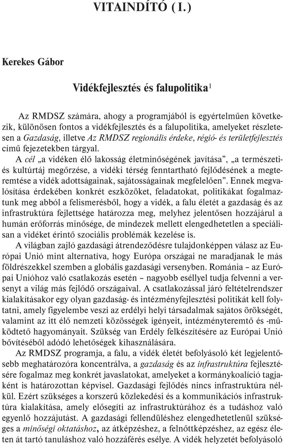 Gazdaság, illetve Az RMDSZ regionális érdeke, régió- és területfejlesztés címû fejezetekben tárgyal.