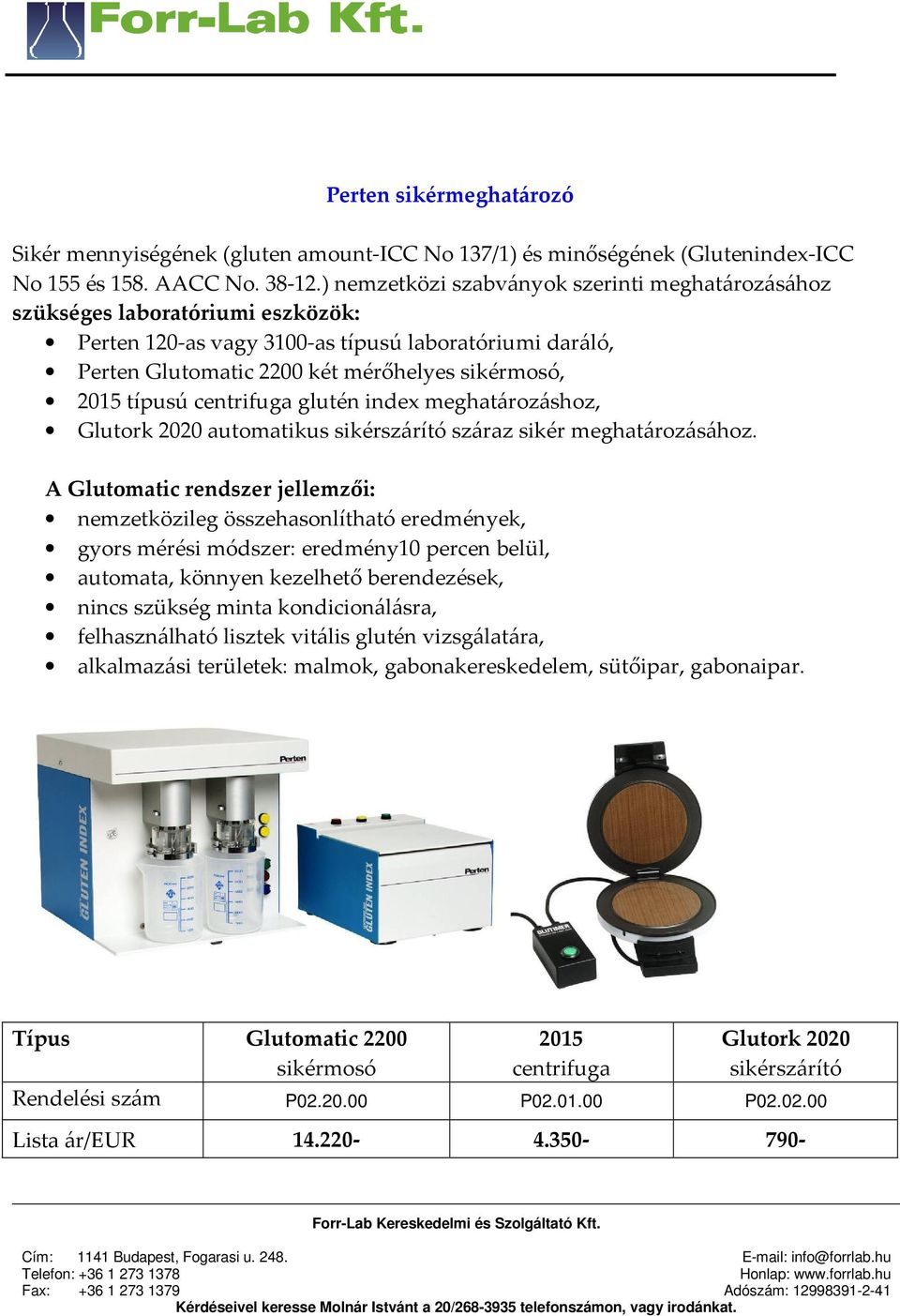 típusú centrifuga glutén index meghatározáshoz, Glutork 2020 automatikus sikérszárító száraz sikér meghatározásához.