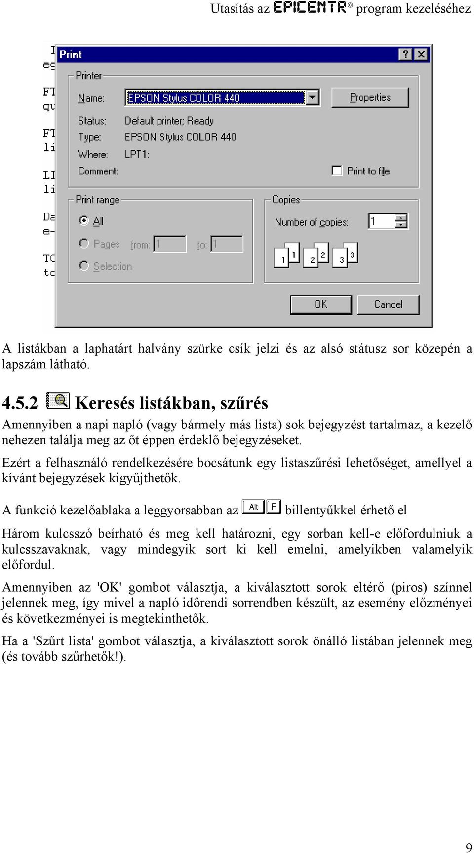 Ezért a felhasználó rendelkezésére bocsátunk egy listaszűrési lehetőséget, amellyel a kívánt bejegyzések kigyűjthetők.