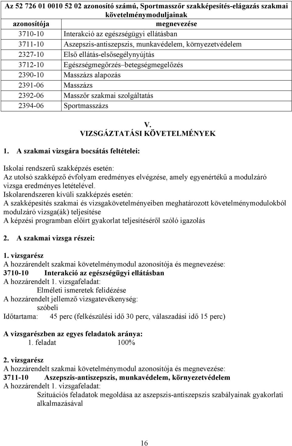 szakmai szolgáltatás 2394-06 Sportmasszázs 1. A szakmai vizsgára bocsátás feltételei: V.