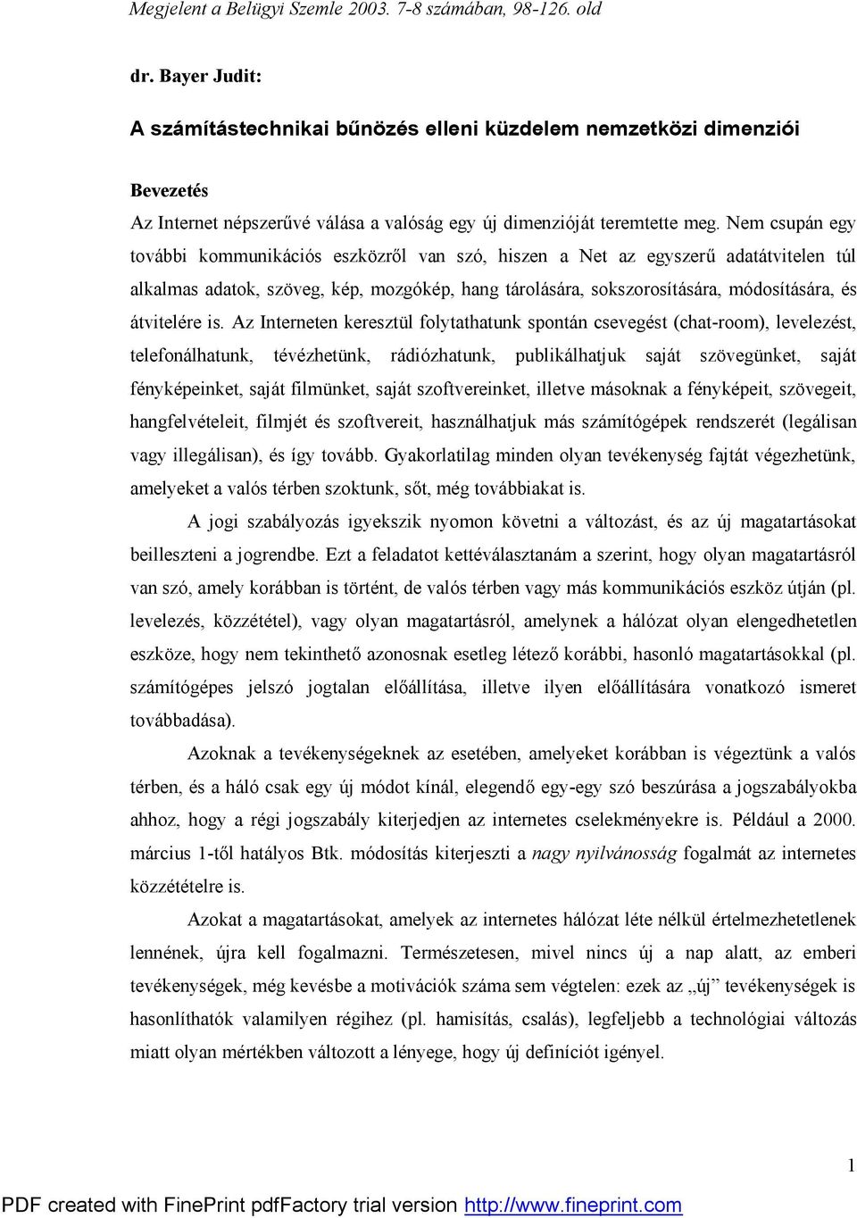 Nem csupán egy további kommunikációs eszközről van szó, hiszen a Net az egyszerű adatátvitelen túl alkalmas adatok, szöveg, kép, mozgókép, hang tárolására, sokszorosítására, módosítására, és